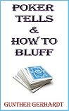 Poker Tells & How to Bluff Poker Tells & How to Bluff