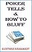 Poker Tells & How to Bluff