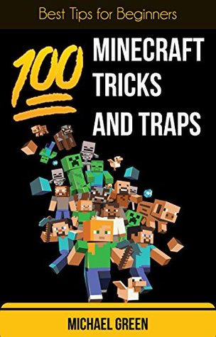 100 Minecraft Tricks and Traps: Best Tips for Beginners (Kindle Edition)