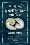 The Heaviness of Things That Float by Jennifer Manuel