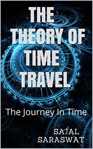 THE THEORY OF TIME TRAVEL: The Journey In Time (Kindle Edition)