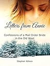 Letters from Annie: Confessions of a Mail Order Bride in the Old West