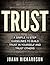 TRUST: Trust Yourself and Trust Others, A Simple 10-step Guidelines (FREE BONUS included) (Building Trust, Restoring Trust, Building Relationships, Maintain Trust)