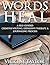 Words Heal: A Self-Guided Creative Writing, Expressive Therapy, & Journaling Process (WRITECOVERY Words Heal Book 1)