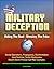Military Deception: Hiding The Real - Showing The Fake - Denial Operations, Propaganda, Disinformation, Joint Doctrine, Soviet Maskirovka, Desert Storm Persian Gulf War Examples