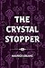 The Crystal Stopper by Maurice Leblanc The Crystal Stopper by Maurice Leblanc