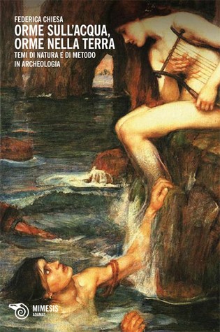 Orme sull'acqua, orme nella terra. Temi di natura e di metodo in archeologia