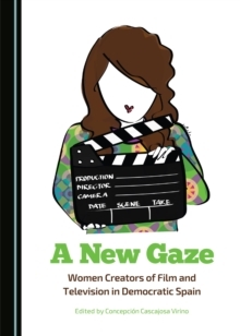 A New Gaze: Women Creators of Film and Television in Democratic Spain