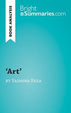 'Art' by Yasmina Reza (Book Analysis): Detailed Summary, Analysis and Reading Guide