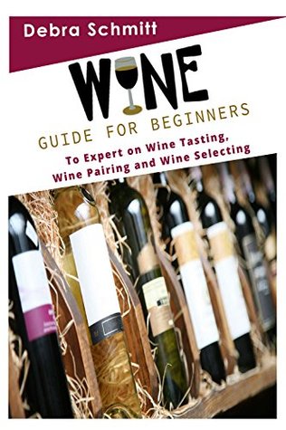 Wine: Guide for Beginners to Expert on Wine Tasting (Kindle Edition)