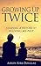 Growing Up Twice: Shaping a...