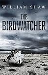 The Birdwatcher by William  Shaw