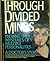 Through Divided Minds: Probing the Mysteries of Multiple Personalities--A Doctor's Story