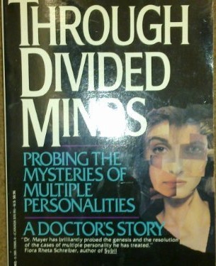 Through Divided Minds: Probing the Mysteries of Multiple Personalities--A Doctor's Story