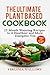 The Ultimate Plant Based Cookbook: 25 Mouth Watering Recipes to A Healthier and More Energetic You