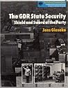 The GDR State Security: Shield and Sword of the Party