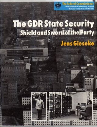 The GDR State Security: Shield and Sword of the Party