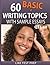 60 Basic Writing Topics with Sample Essays Q31-60 (120 Basic Writing Topics 30 Day Pack Book 2)
