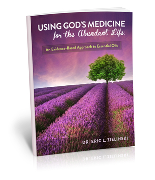 Using God's Medicine for the Abundant Life: An Evidence-Based Approach to Essential Oils