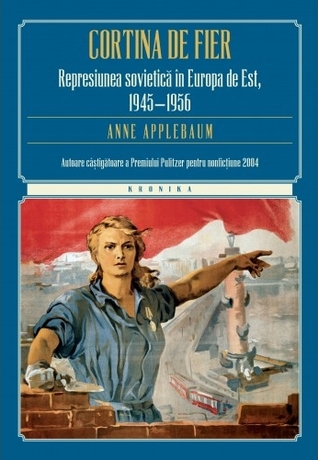 Cortina de Fier: represiunea sovietică în Europa de Est, 1945-1956