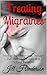 Treating Migraines: How to Treat Migraines Through Diet, Lifestyle Changes and Natural Remedies