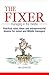 The Fixer - Managing in the Middle: Practical rules, ideas, and entrepreneurial lessons for Junior and Middle managers