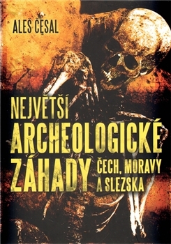 Největší archeologické záhady Čech, Moravy a Slezska