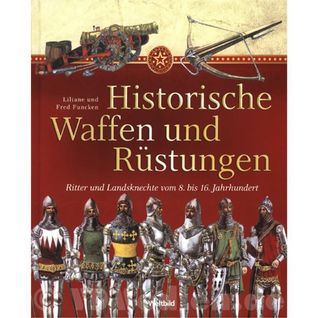 Historische Waffen und Rüstungen - Ritter und Landsknechte vom 8. bis 16. Jahrhundert