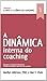 A Arte e a Ciência do Coaching- A Dinâmica Interna by Marilyn Atkinson