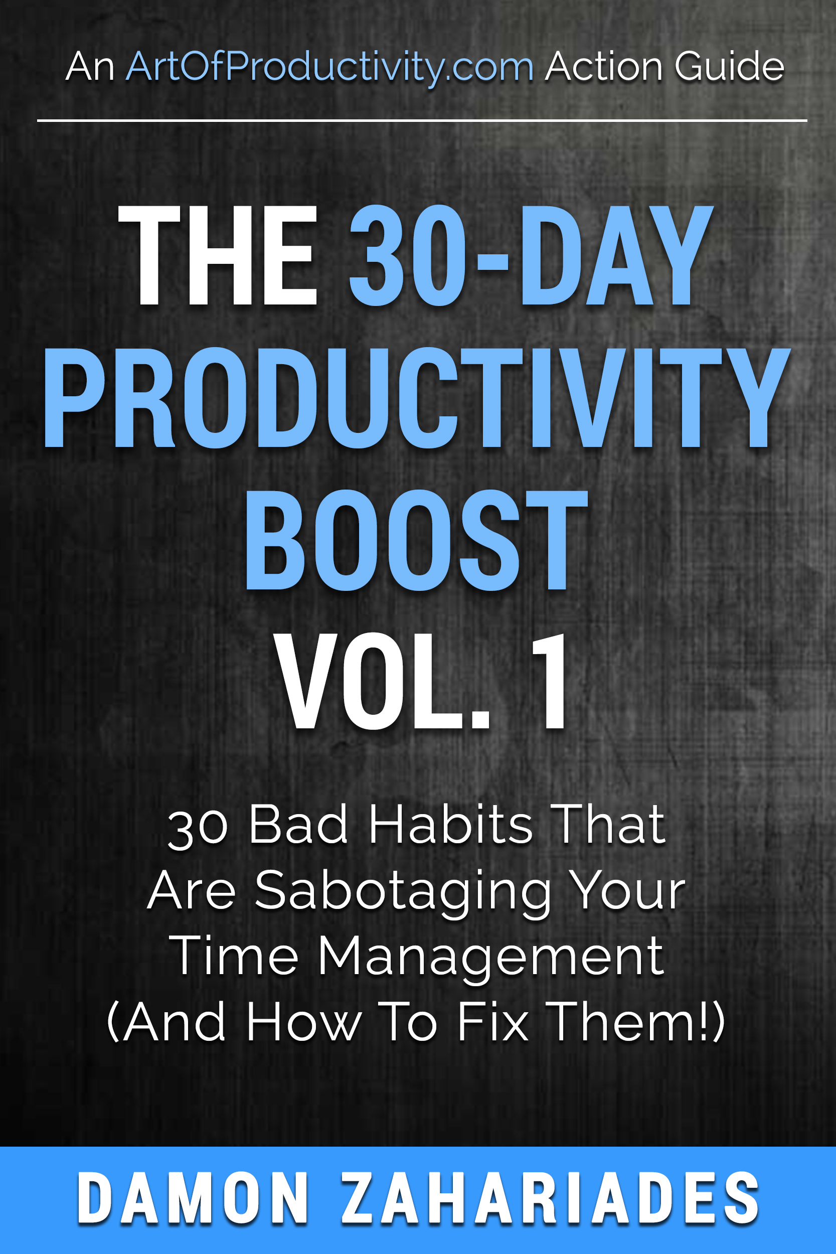 The 30-Day Productivity Boost (Vol. 1): 30 Bad Habits That Are Sabotaging Your Time Management