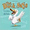 The Duck Says by Troy   Wilson