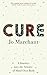 Cure: A Journey Into the Science of Mind over Body