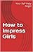 How to Impress Girls by Your Self-Help Angel