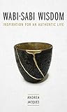 Wabi-Sabi Wisdom: Inspiration for an Authentic Life.