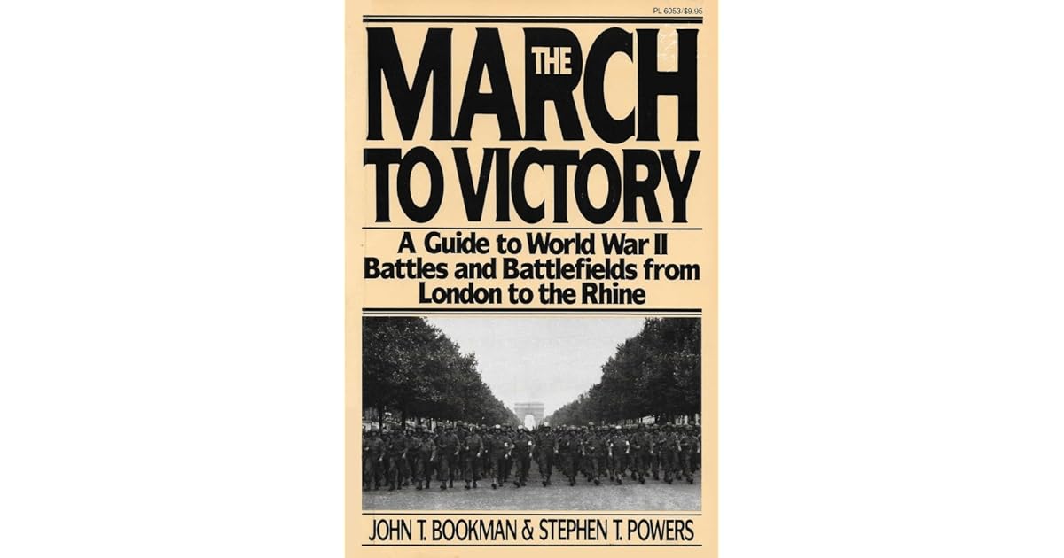 The March to Victory A Guide to World War II Battles and Battlefields
