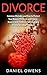 Divorce: Common Mistakes and How to Protect Your Money, Children, and Future - Divorce and Children, Parenting and Divorce & Family Problems (Separation Law, Child Custody, Single Parenting)