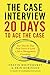 The Case Interview: 20 Days to Ace the Case: Your Day-by-Day Prep Course to Land a Job in Management Consulting