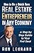 How to be a Quick Turn Real Estate Entrepreneur in Any Economy by Ron LeGrand