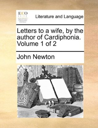 Letters to a Wife, by the Author of Cardiphonia. Volume 1 of 2