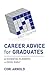 CAREER ADVICE for GRADUATES: 62 ESSENTIAL ELEMENTS to EXCEL EARLY