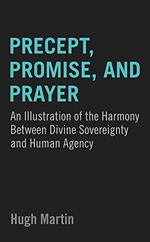 Precept, Promise, and Prayer: An Illustration of the Harmony Between Divine Sovereignty and Human Agency