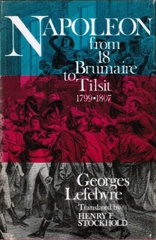 Napoleon: From 18 Brumaire to Tilsit 1799-1807