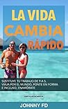 La vida cambia rápido: sustituye tu trabajo de 9 a 5, viaja por el mundo, ponte en forma e incluso, enamórate (Spanish Edition) La vida cambia rápido: sustituye tu trabajo de 9 a 5, viaja por el mundo, ponte en forma e incluso, enamórate (Spanish Edition)