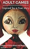 Adult Games : A child abuse story of a young girl growing up too fast: Inspired by a true story.