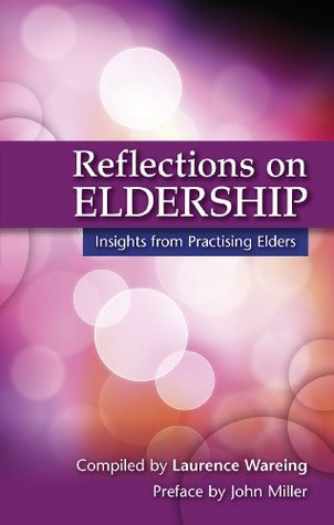 Reflections on Eldership: Insights from Practising Elders (Kindle Edition)