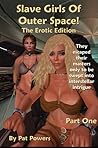 Slave Girls Of Outer Space: The Erotic Edition