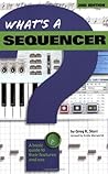 What's a Sequencer?: A Basic Guide to Their Features and Use (What's A...)
