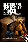 Blessed Are the Wholly Broken (Tennessee Delta Series #1)
