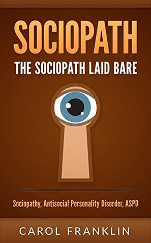 Sociopath: The - Sociopath - Laid Bare: Sociopathy, Antisocial Personality Disorder, ASPD (Psychopath, Personality Disorders, Mood Disorders, Narcissist, Mental Health)