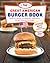 The Great American Burger Book by George Motz